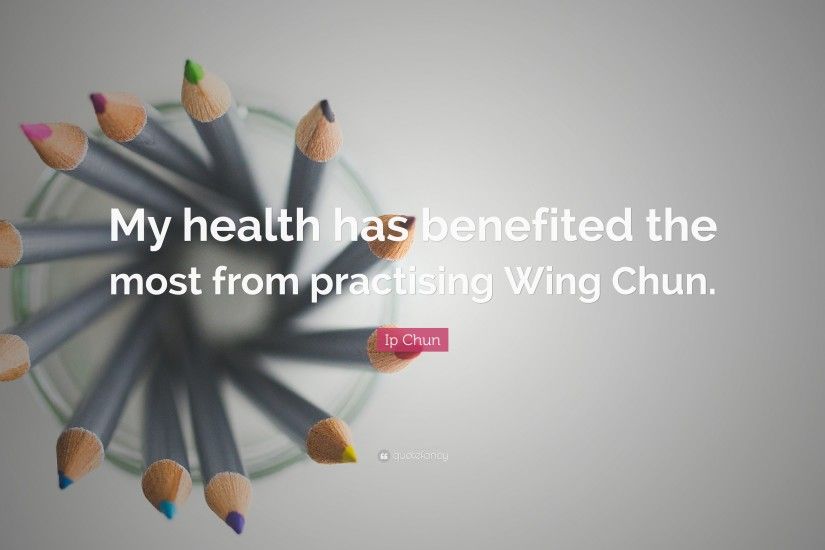 Ip Chun Quote: “My health has benefited the most from practising Wing Chun.