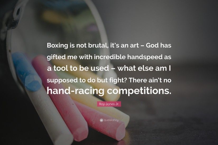 Roy Jones Jr. Quote: “Boxing is not brutal, it's an art –