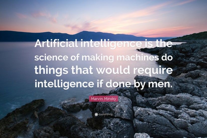 Marvin Minsky Quote: “Artificial intelligence is the science of making  machines do things that