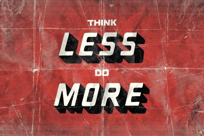 Think less do more