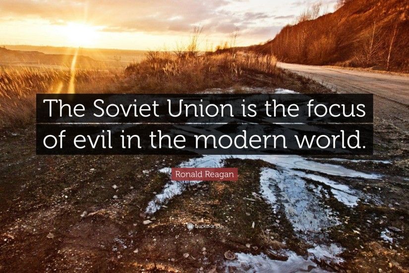 Ronald Reagan Quote: “The Soviet Union is the focus of evil in the modern