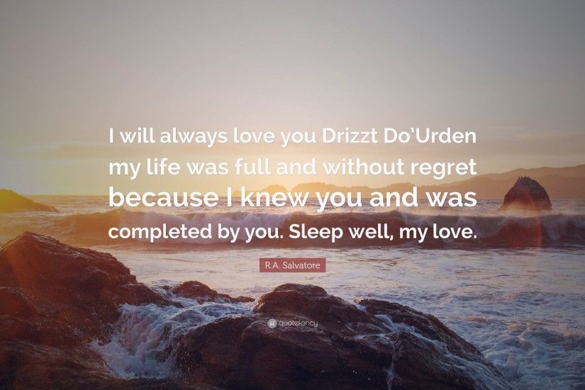 R.A. Salvatore Quote: “I will always love you Drizzt Do'Urden my life