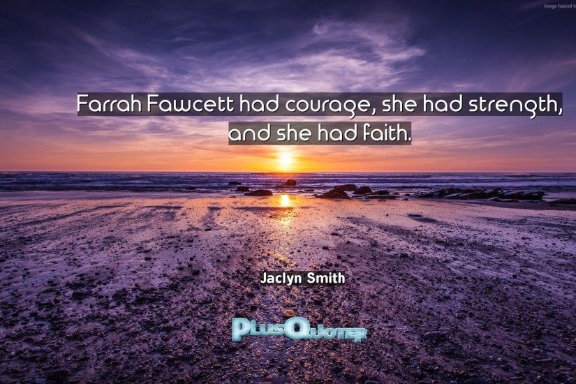 Download Wallpaper with inspirational Quotes- "Farrah Fawcett had courage,  she had strength,