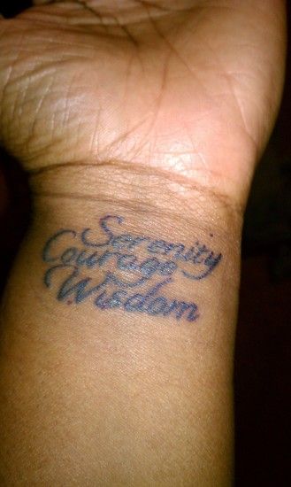 Not sure of I want the full Serenity Prayer, or just the "anchors" -  Serenity, Courage, Wisdom.