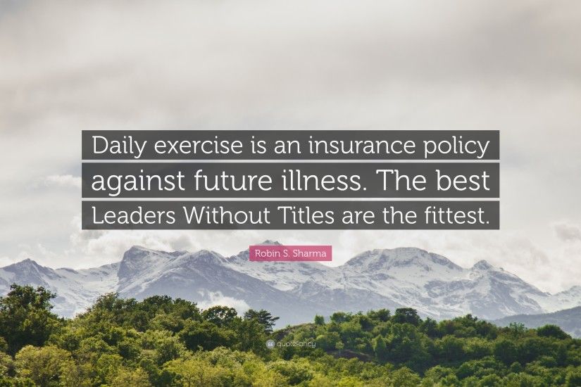 Exercise Quotes: “Daily exercise is an insurance policy against future  illness. The best