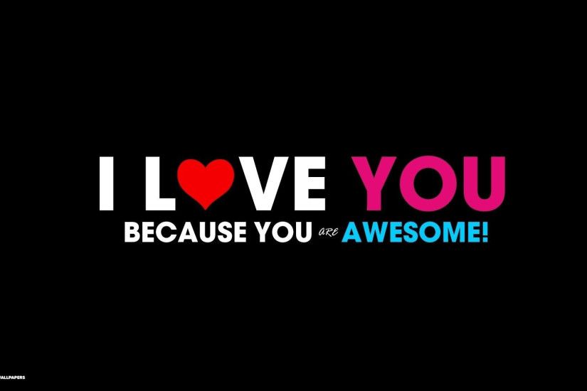 i love you because you are awesome text words desktop background