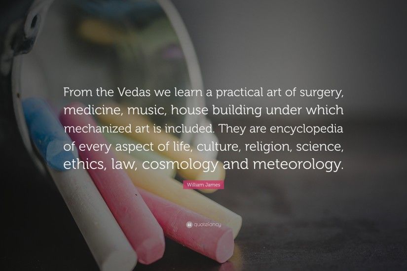 William James Quote: “From the Vedas we learn a practical art of surgery,