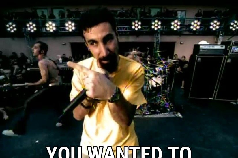 ... System of a Down You wanted to
