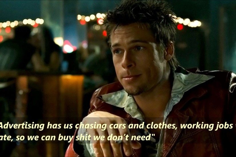 Fight Club (1999) Tyler Durden[Brad Pitt]: Advertising has us chasing