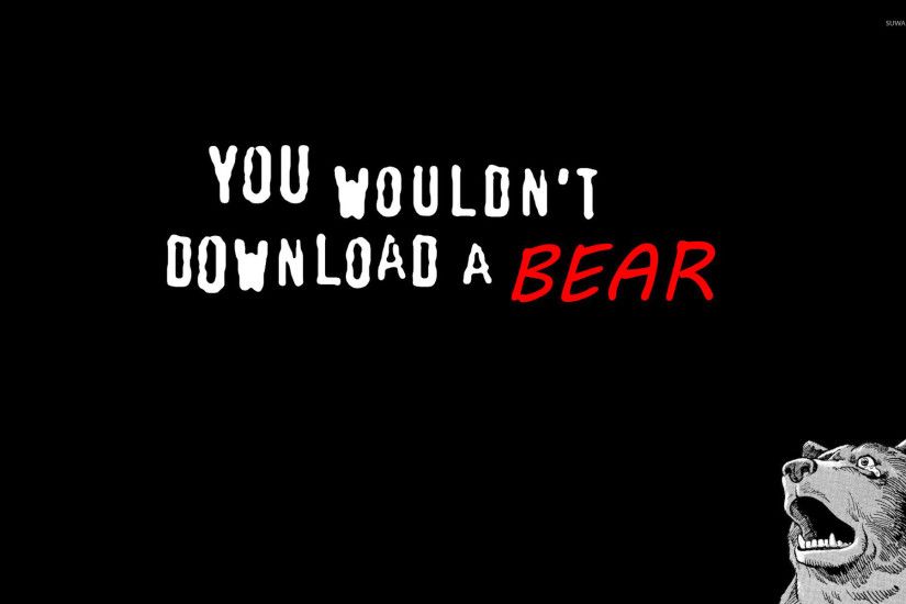 You wouldn't download a bear! wallpaper 1920x1200 jpg