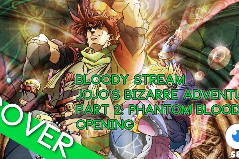 Bloody Stream - Jojo's Bizarre Adventure Part 2 : Battle Tendency Opening 2  VOCAL COVER - TV Size