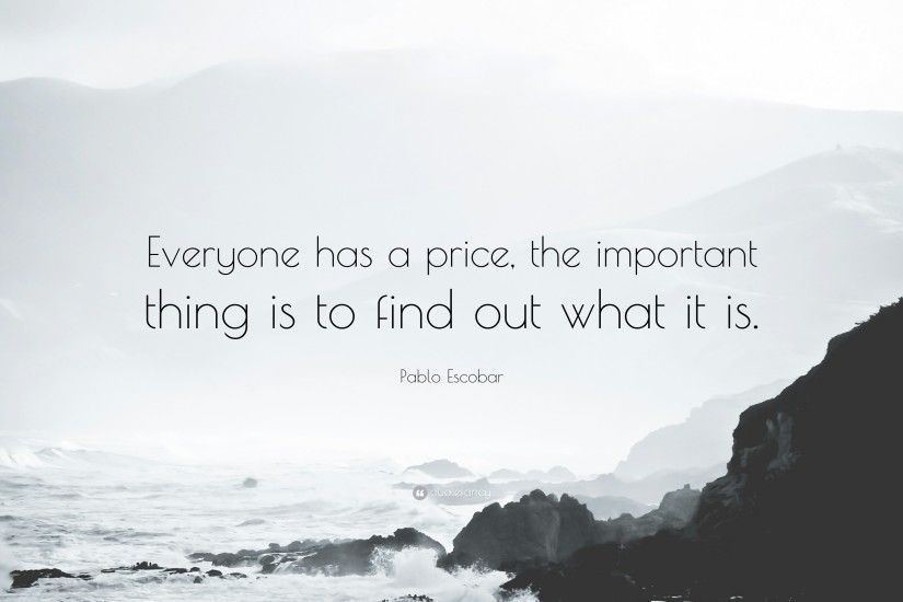 Pablo Escobar Quote: “Everyone has a price, the important thing is to find