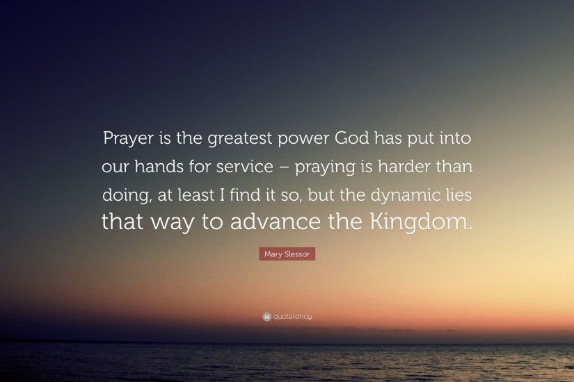 Mary Slessor Quote: “Prayer is the greatest power God has put into our hands