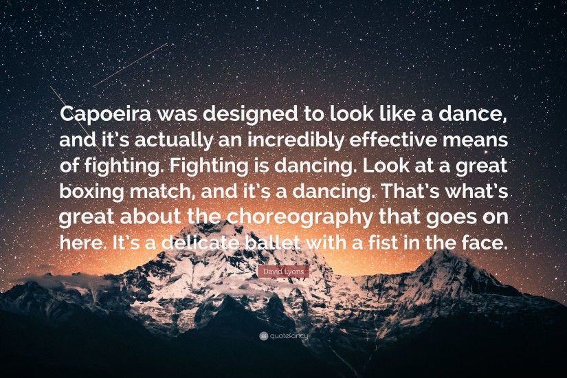 David Lyons Quote: “Capoeira was designed to look like a dance, and it's