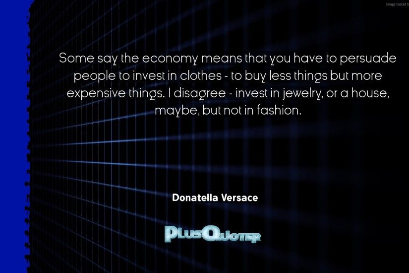 Download Wallpaper with inspirational Quotes- "Some say the economy means  that you have to