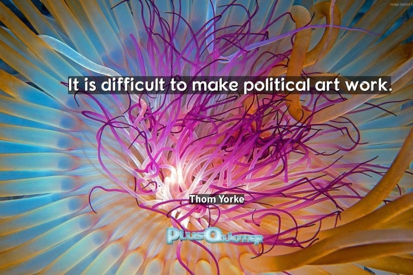 ... It is difficult to make political art work Thom Yorke Download Wallpaper  ...