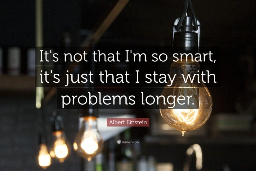 Albert Einstein Quote: “It's not that I'm so smart, it's just