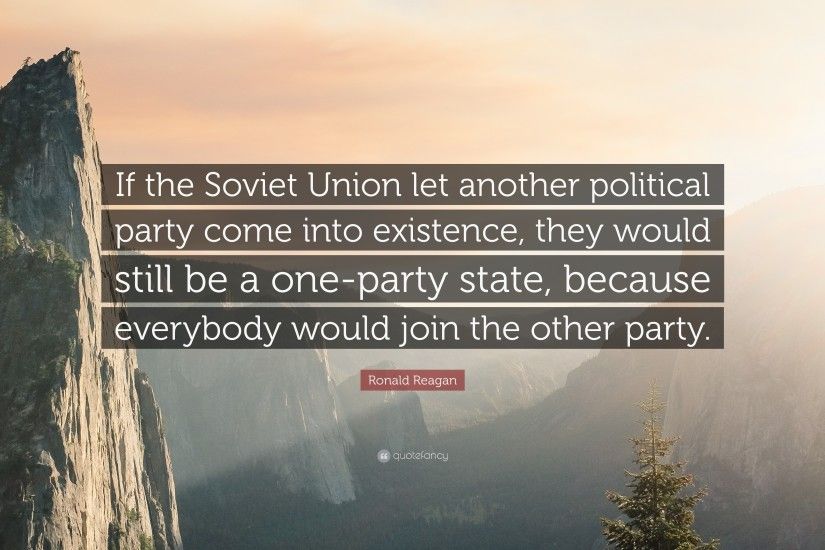 Ronald Reagan Quote: “If the Soviet Union let another political party come  into existence