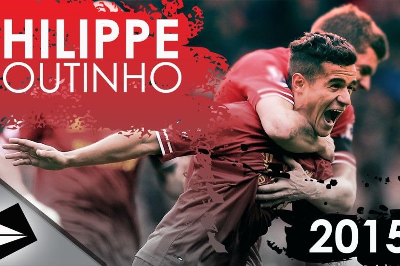 Philippe Coutinho - Creativity - Amazing skills, goals, assists - Liverpool  - 2015 - HD - YouTube