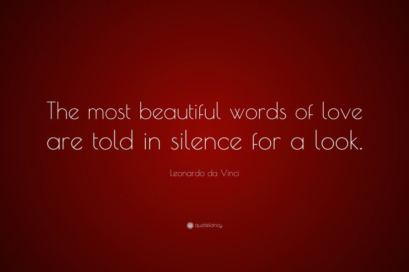 Leonardo da Vinci Quote: “The most beautiful words of love are told in  silence