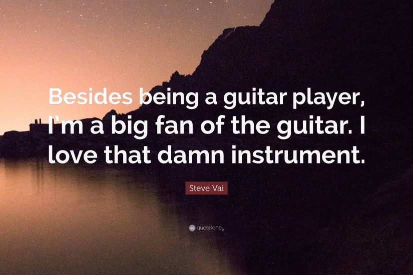 Steve Vai Quote: “Besides being a guitar player, I'm a big