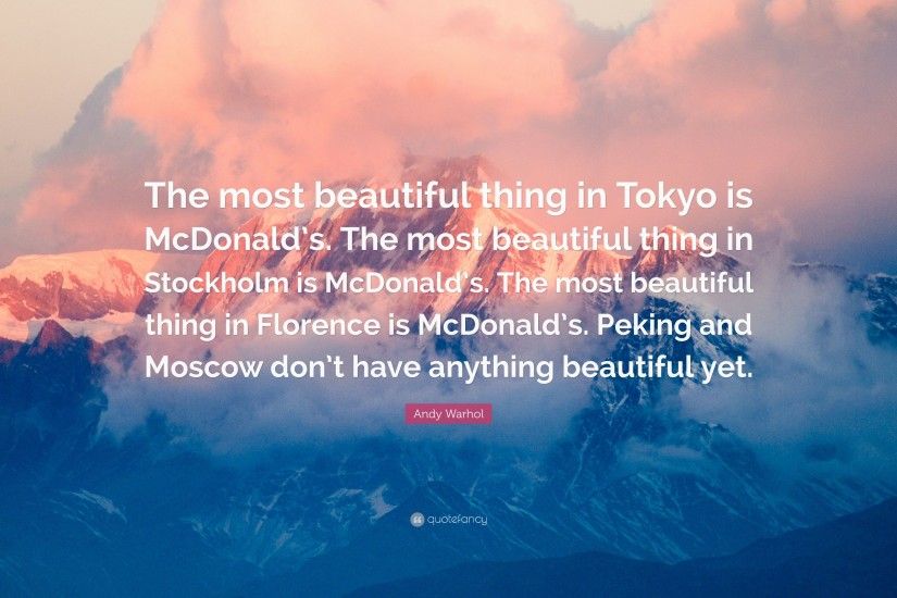 Andy Warhol Quote: “The most beautiful thing in Tokyo is McDonald's. The  most