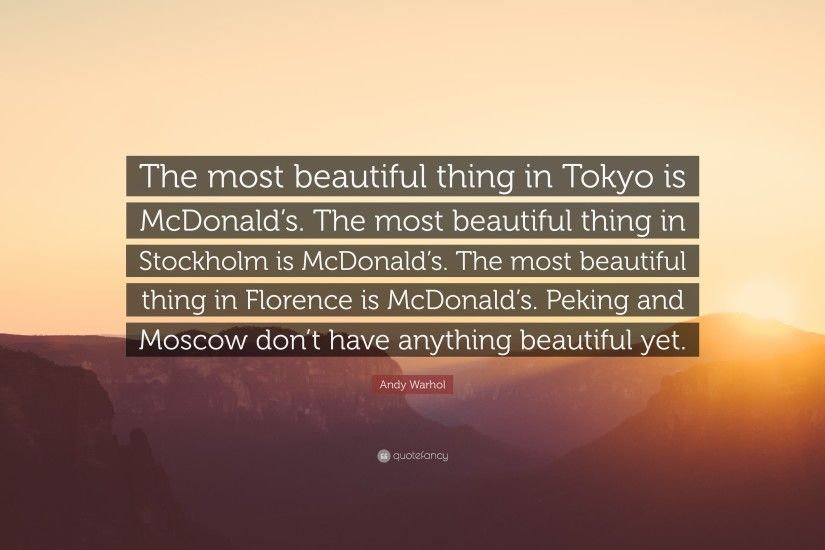 Andy Warhol Quote: “The most beautiful thing in Tokyo is McDonald's. The  most