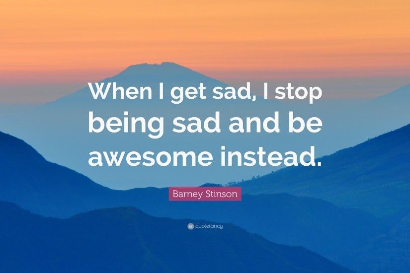 Barney Stinson Quote: “When I get sad, I stop being sad and be