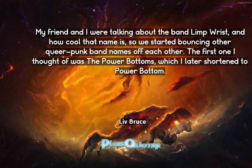 Download Wallpaper with inspirational Quotes- "My friend and I were talking  about the band