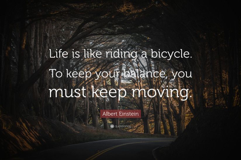 26 wallpapers. Albert Einstein Quote: “Life is like riding a bicycle. To  keep your balance