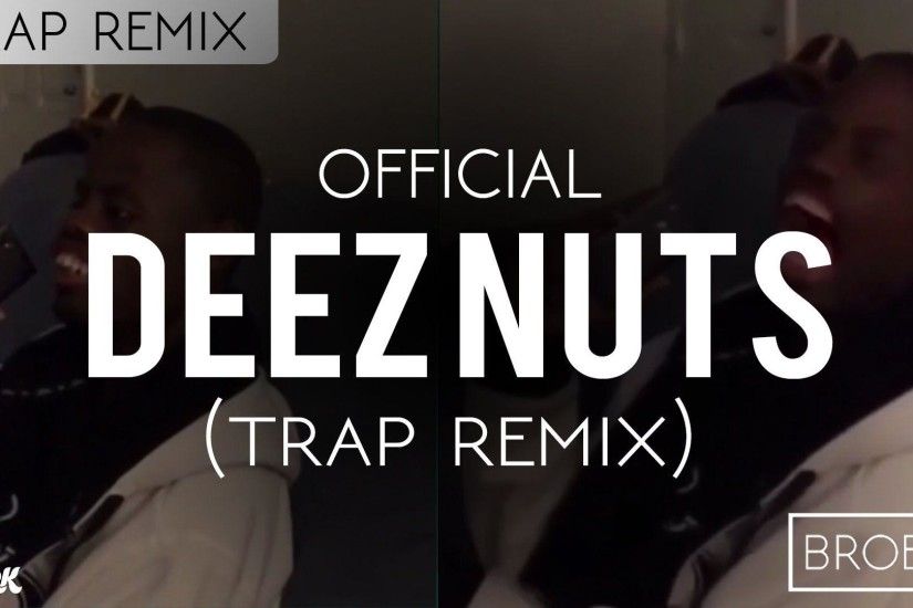 DEEZ NUTS TRAP REMIX - YouTube