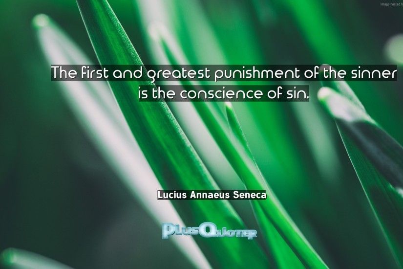 "The first and greatest punishment of the sinner is the conscience of sin"-  Lucius Annaeus Seneca | PlusQuoter.com - Download wallpapers with  Inspirational ...
