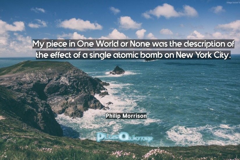 Download Wallpaper with inspirational Quotes- "My piece in One World or  None was the. “