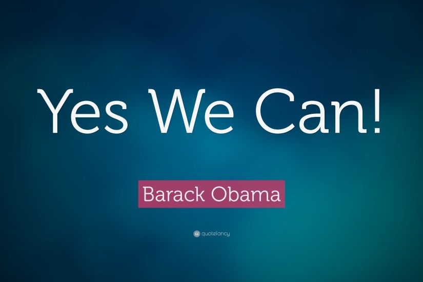 Barack Obama Quote: “Yes We Can!”