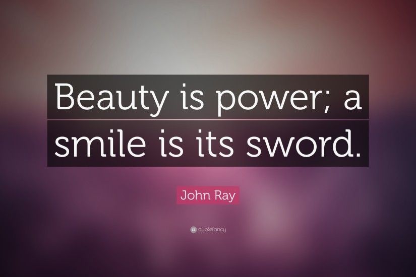 Beauty Quotes: “Beauty is power; a smile is its sword.” —