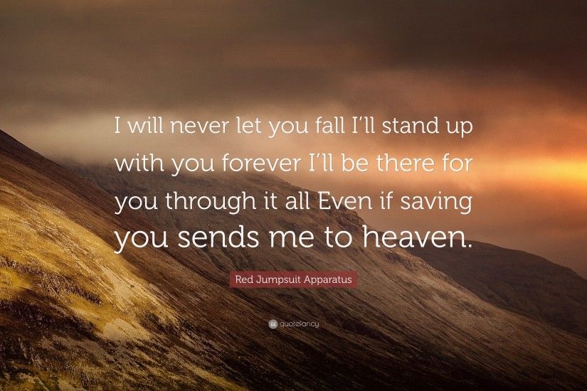 Red Jumpsuit Apparatus Quote: “I will never let you fall I'll stand