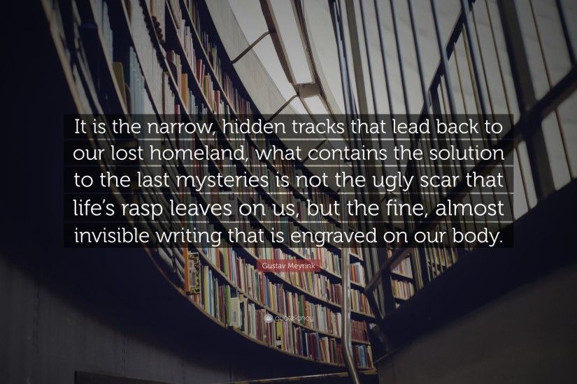 Gustav Meyrink Quote: “It is the narrow, hidden tracks that lead back to
