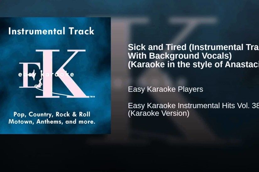 Sick and Tired (Instrumental Track With Background Vocals) (Karaoke in the  style of Anastacia)