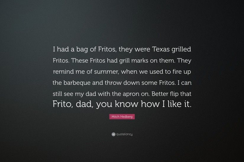 Mitch Hedberg Quote: “I had a bag of Fritos, they were Texas grilled
