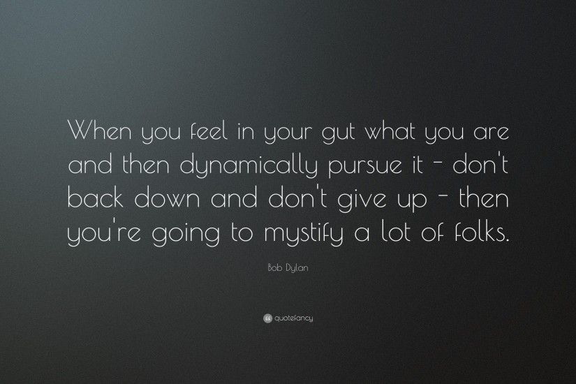 Bob Dylan Quote: “When you feel in your gut what you are and then