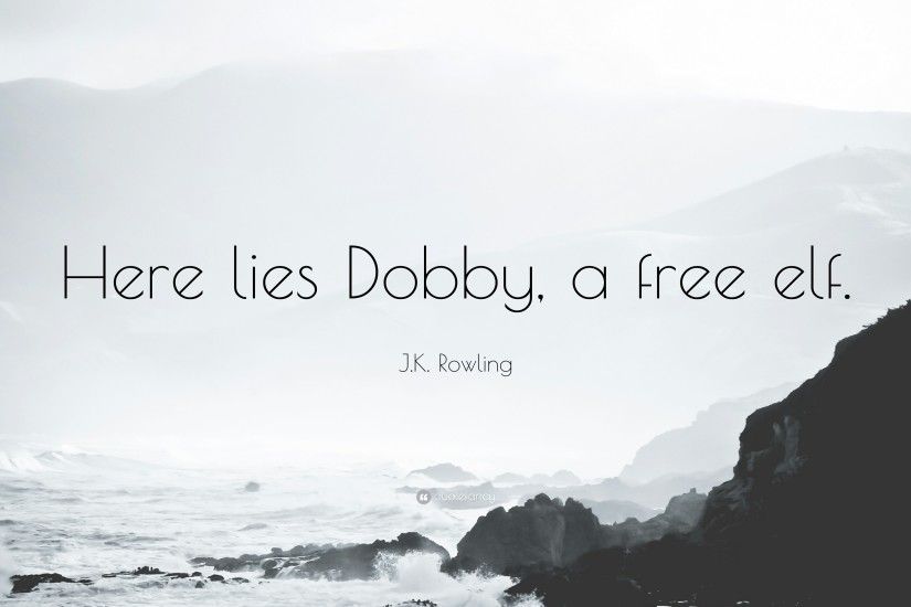 J.K. Rowling Quote: “Here lies Dobby, a free elf.”