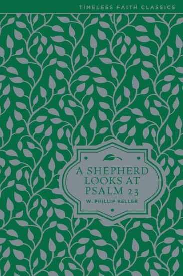 A Shepherd Looks at Psalm 23 (Timeless Faith Classics): W. Phillip Keller:  0025986354022: Amazon.com: Books