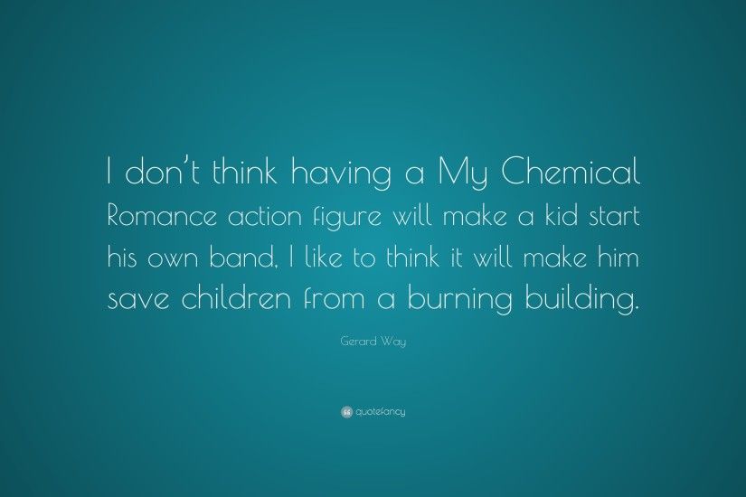 Gerard Way Quote: “I don't think having a My Chemical Romance action
