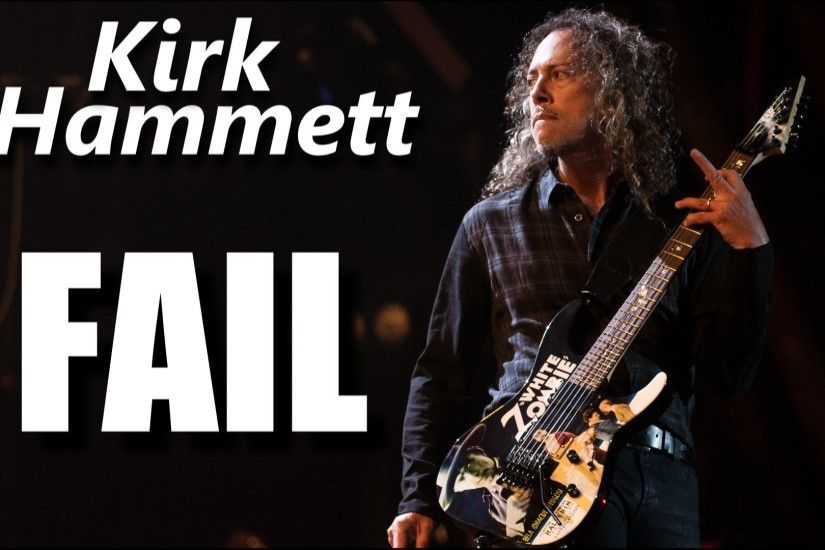 Kirk Hammett FAILâRockStar FAIL