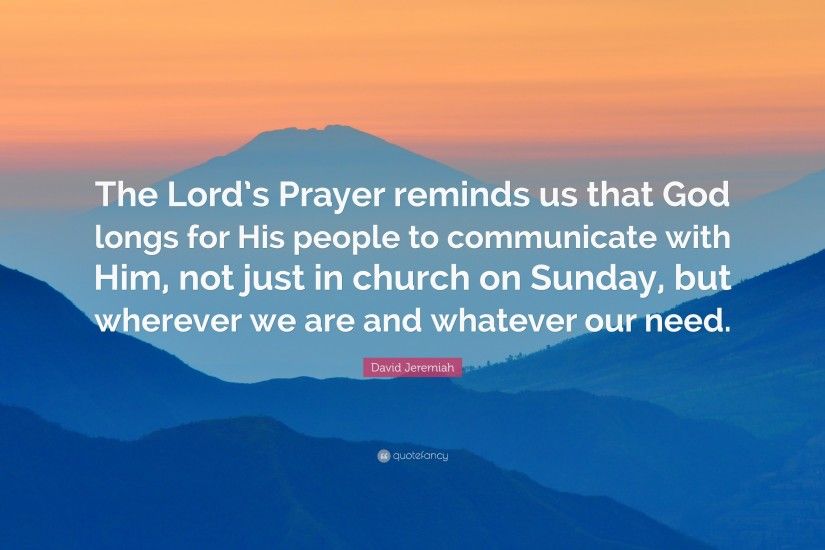David Jeremiah Quote: “The Lord's Prayer reminds us that God longs for His  people