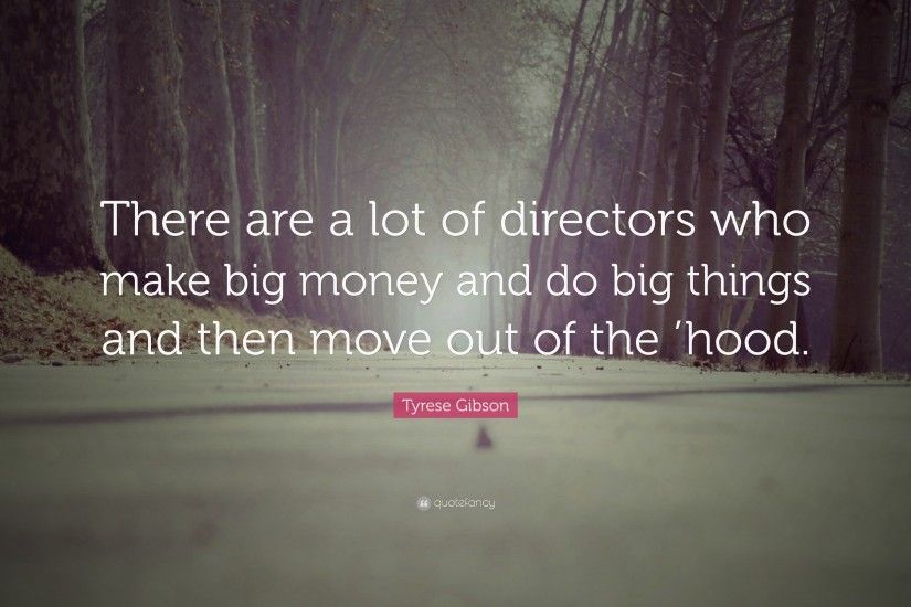 Tyrese Gibson Quote: “There are a lot of directors who make big money and
