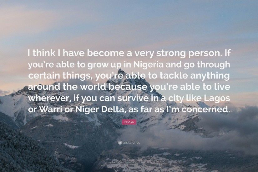 Nneka Quote: “I think I have become a very strong person. If you