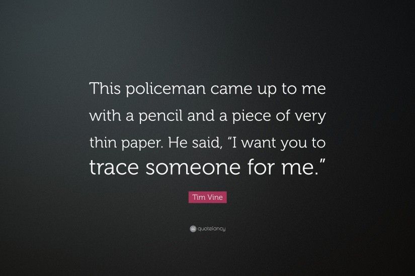 Tim Vine Quote: “This policeman came up to me with a pencil and a