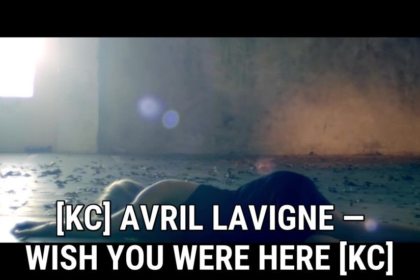 [KC] Avril Lavigne - Wish You Were Here [KC] / Avril Lavigne