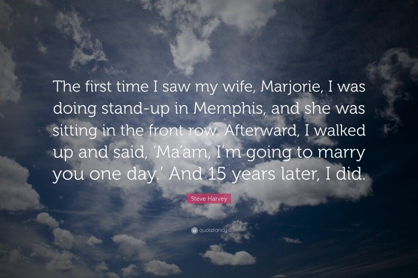 Steve Harvey Quote: “The first time I saw my wife, Marjorie, I